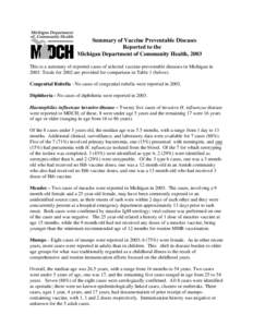 Summary of Vaccine Preventable Diseases Reported to the Michigan Department of Community Health, 2003 This is a summary of reported cases of selected vaccine-preventable diseases in Michigan in[removed]Totals for 2002 are 