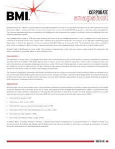 CORPORATE TM Broadcast Music, Inc.® (BMI®) is a global leader in music rights management, serving as an advocate for the value of music. BMI represents the public performance right in more than 8.5 million musical work