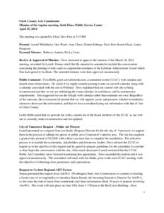 Clark County Arts Commission Minutes of the regular meeting, Sixth Floor, Public Service Center April 15, 2014 The meeting was opened by Chair Dave Frei at 5:35 PM Present: Laurel Whitehurst, Dan Wyatt, Amy Chase, Donna 