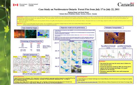 Case Study on Northwestern Ontario Forest Fire from July 17 to July 22, 2011 Weiqing Zhang1 and Sarah Wong1 1 Ontario Storm Prediction Center, Toronto, Ontario, Canada Introduction: A number of severe forest fires were i