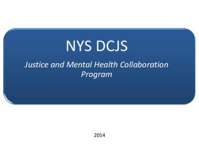 NYS DCJS Justice and Mental Health Collaboration Program 2014