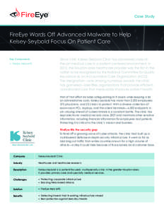 Case Study  FireEye Wards Off Advanced Malware to Help Kelsey-Seybold Focus On Patient Care Key Components •	 FireEye Web MPS