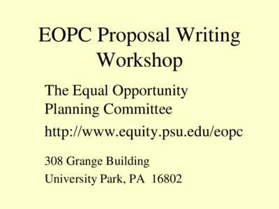 EOPC Proposal Writing Workshop The Equal Opportunity Planning Committee http://www.equity.psu.edu/eopc 308 Grange Building