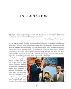 INTRODUCTION  “Quality television programming can open wide the windows of curiosity for children and enable them to share in the wonder of man’s experience.” — Ronald Reagan, October 13, 1986 In the spring of 19