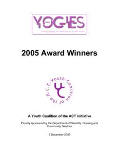 2005 Award Winners  A Youth Coalition of the ACT initiative Proudly sponsored by the Department of Disability, Housing and Community Services 8 December 2005