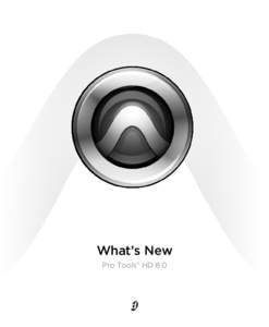 What’s New Pro Tools® HD 8.0 Legal Notices This guide is copyrighted ©2008 by Digidesign, a division of Avid Technology, Inc. (hereafter “Digidesign”), with all rights