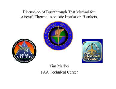 Discussion of Burnthrough Test Method for Aircraft Thermal Acoustic Insulation Blankets Tim Marker FAA Technical Center
