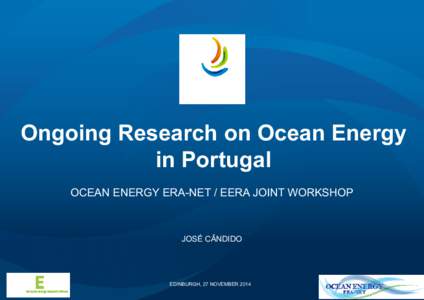 Ongoing Research on Ocean Energy in Portugal OCEAN ENERGY ERA-NET / EERA JOINT WORKSHOP JOSÉ CÂNDIDO