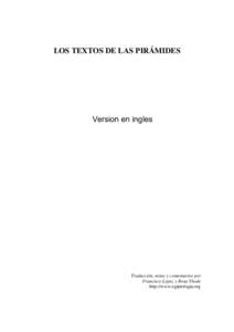 LOS TEXTOS DE LAS PIRÁMIDES  Version en ingles Traducción, notas y comentarios por Francisco López y Rosa Thode