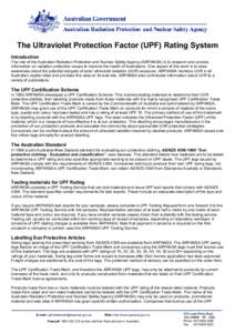 The Ultraviolet Protection Factor (UPF) Rating System Introduction The role of the Australian Radiation Protection and Nuclear Safety Agency (ARPANSA) is to research and provide information on radiation protection issues