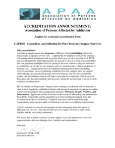 ACCREDITATION ANNOUNCEMENT: Association of Persons Affected by Addiction Applies for a national accreditation from CAPRSS - Council on Accreditation for Peer Recovery Support Services Why accreditation?