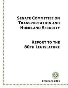 S ENATE C OMMITTEE ON T RANSPORTATION AND H OMELAND S ECURITY R EPORT TO THE 80 TH LEGISLATURE