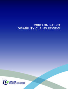2010 LONG-TERM DISABILITY CLAIMS REVIEW The 2010 Council for Disability Awareness Long-Term Disability Claims Review Since 2005, the Council for Disability Awareness (CDA) has conducted