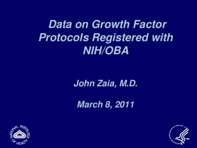 Data on Growth Factor Protocols Registered with NIH/OBA John Zaia, M.D. March 8, 2011