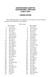 EASTBOURNE GAZETTE EASTBOURNE, ENGLAND 9 MAY 1894 CHESS NOTES The following game was played in the match for the Championship of the world now proceeding.