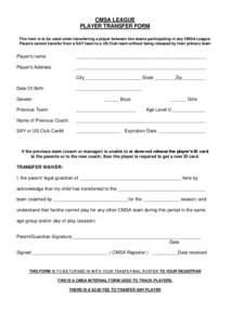 CMSA LEAGUE PLAYER TRANSFER FORM This form is to be used when transferring a player between two teams participating in any CMSA League. Players cannot transfer from a SAY team to a US Club team without being released by 