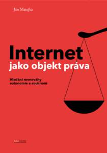 Ján Matejka  Internet jako objekt práva Hledání rovnováhy autonomie a soukromí