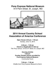 Pony Express National Museum 914 Penn Street, St. Joseph, MO 2014 Annual Country School Association of America Conference Open House 2:00 pm - 7:00 pm