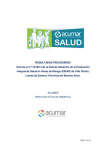 RESULTADOS PROVISORIOS Informe alde la Sala de Situación de la Evaluación Integral de Salud en Áreas de Riesgo (EISAR) de Villa Fiorito, Lomas de Zamora, Provincia de Buenos Aires.  ACUMAR