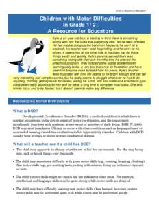 DCD: A Resource for Educators  Children with Motor Difficulties in Grade 1/2: A Resource for Educators Kyle, a six-year-old boy, is starting to think there is something