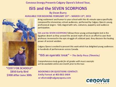 Cenovus Energy Presents Calgary Opera’s School Tour,  ISIS and the SEVEN SCORPIONS By Dean Burry AVAILABLE FOR BOOKING FEBRUARY 23rd – MARCH 13th, 2015 Bring excitement and humor to your school with this 45-minute op