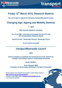 Friday 12th March 2010, Research Beehive You are invited to attend the following transportNewcastle events: Changing Age: Ageing and Mobility Seminar 1 - 4pm With keynote speakers including:
