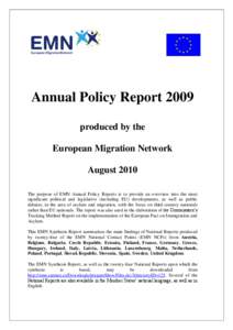 Annual Policy Report 2009 produced by the European Migration Network August 2010 The purpose of EMN Annual Policy Reports is to provide an overview into the most significant political and legislative (including EU) devel