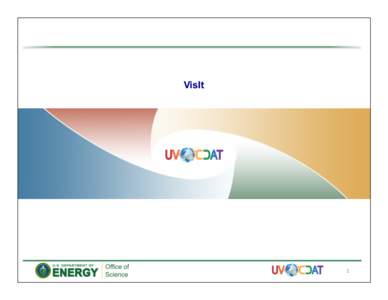 VisIt  1	
   Current Targets •  Novel	
  interface	
  and	
  easy	
  communica5on	
  between	
  UV-­‐CDAT	
  