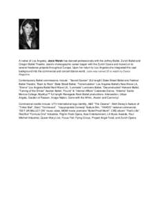 A native of Los Angeles, Josie Walsh has danced professionally with the Joffrey Ballet, Zurich Ballet and Oregon Ballet Theatre. Josie’s choreographic career began with the Zurich Opera and moved on to several freelanc