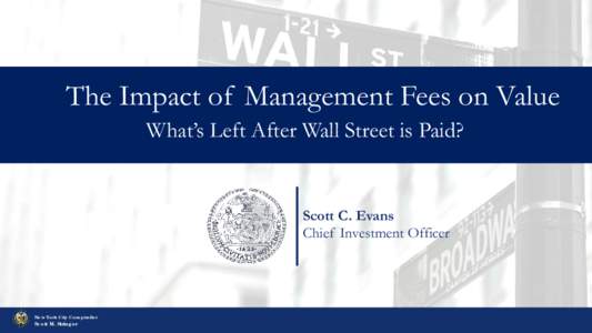 The Impact of Management Fees on Value What’s Left After Wall Street is Paid? Scott C. Evans Chief Investment Officer