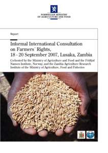 Report  Informal International Consultation on Farmers´ Rights, [removed]September 2007, Lusaka, Zambia Co-hosted by the Ministry of Agriculture and Food and the Fridtjof