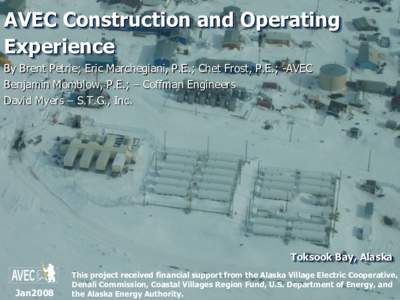 AVEC Construction and Operating Experience By Brent Petrie; Eric Marchegiani, P.E.; Chet Frost, P.E.; -AVEC Benjamin Momblow, P.E.; – Coffman Engineers David Myers – S.T.G., Inc.