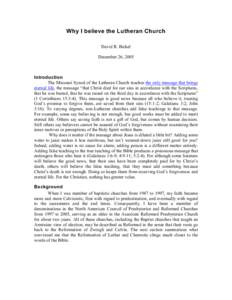 Why I believe the Lutheran Church David R. Bickel December 26, 2005 Introduction The Missouri Synod of the Lutheran Church teaches the only message that brings