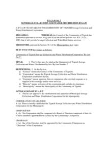 BY-LAW No. 7 SEWERAGE COLLECTION AND WATER DISTRIBUTION BYLAW A BYLAW TO ESTABLISH THE COMMUNITY OF TIGNISH Sewage Collection and Water Distribution Corporation. PREAMBLE: WHEREAS, the Council of the Community of Tignish