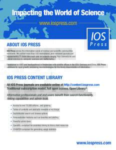 ABOUT IOS PRESS IOS Press serves the information needs of medical and scientific communities worldwide. We publish more than 100 international, peer-reviewed journals and approximately 75 book titles each year on subject