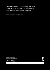 Genders at Work: Exploring the role of workplace equality in preventing men’s violence against women Scott Holmes and Michael Flood  Genders at Work: Exploring the role of workplace equality in preventing men’s viole