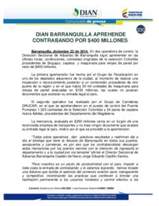 330  DIAN BARRANQUILLA APREHENDE CONTRABANDO POR $400 MILLONES Barranquilla, diciembre 23 de[removed]En dos operativos de control, la Dirección Seccional de Aduanas de Barranquilla logró aprehender en las