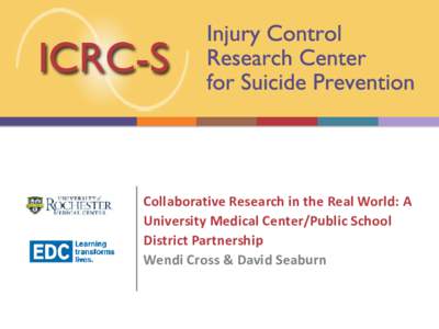 Collaborative Research in the Real World: A University Medical Center/Public School District Partnership Wendi Cross & David Seaburn  Meeting Orientation