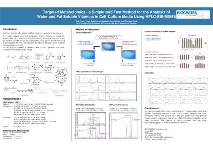 Targeted Metabolomics - a Simple and Fast Method for the Analysis of Water and Fat Soluble Vitamins in Cell Culture Media Using HPLC-ESI-MSMS Hai Pham Tuan, Stephanie Angeben, Brad Morie, and Therese Koal BIOCRATES Life 