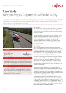 Case Study New Brunswick Department of Public Safety  Case Study New Brunswick Department of Public Safety » Fujitsu has built a solid platform on which we can build. It is the foundation of our modernization program an