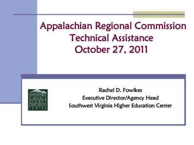 Appalachian Regional Commission Technical Assistance October 27, 2011 Rachel D. Fowlkes Executive Director/Agency Head