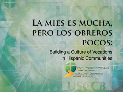 Building a Culture of Vocations in Hispanic Communities Fr. John Guthrie Associate Director, Secretariat of Clergy, Consecrated Life and Vocations, USCCB