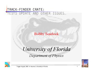 TRACK-FINDER CRATE: TESTS UPDATE AND OTHER ISSUES… Bobby Scurlock  University of Florida