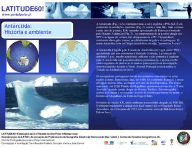 LATITUDE60! www.portalpolar.pt A Antárctida (Fig. 1) é o continente mais a sul e engloba o Pólo Sul. É um continente de condições extremas (Fig. 2), sendo o mais frio, mais ventoso e mais alto do planeta. É do tam