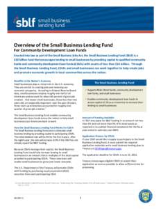 Overview of the Small Business Lending Fund For Community Development Loan Funds Enacted into law as part of the Small Business Jobs Act, the Small Business Lending Fund (SBLF) is a $30 billion fund that encourages lendi