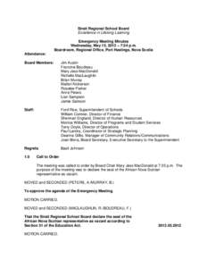 Strait Regional School Board Excellence in Lifelong Learning Emergency Meeting Minutes Wednesday, May 15, 2013 – 7:34 p.m. Boardroom, Regional Office, Port Hastings, Nova Scotia Attendance: