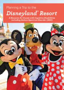 Planning a Trip to the  Disneyland® Resort A Resource for Guests with Cognitive Disabilities including Autism Spectrum Disorder (ASD)