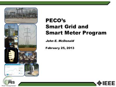 PECO’s Smart Grid and Smart Meter Program John E. McDonald February 25, 2013