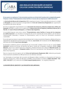 ABA REALIZA EN NEUQUÉN UN NUEVO CICLO DE CAPACITACIÓN DE EMPRESAS 29 de octubre de 2008 El encuentro se realizará el 13 de noviembre próximo en el Hotel del Comahue de la ciudad de Neuquén. Propone el tema “Financ