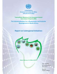 The Industrialization for a Sustainable and Inclusive Development in North Africa Report on Subregional Initiatives  Distr.: GENERAL